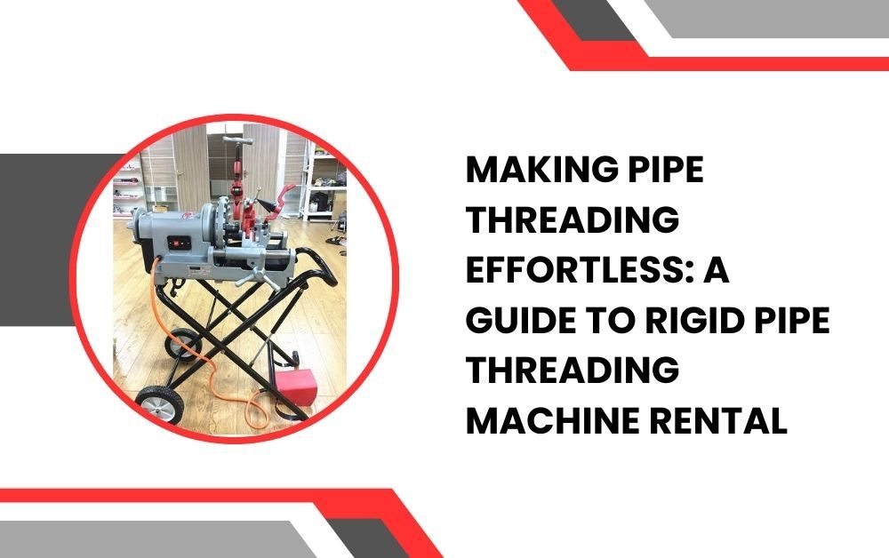 Making Pipe Threading Effortless A Guide to Rigid Pipe Threading Machine Rental