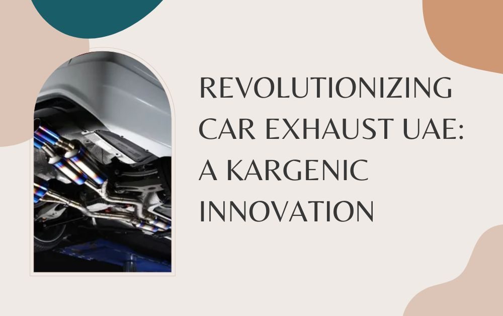 Revolutionizing car exhaust UAE A Kargenic Innovation