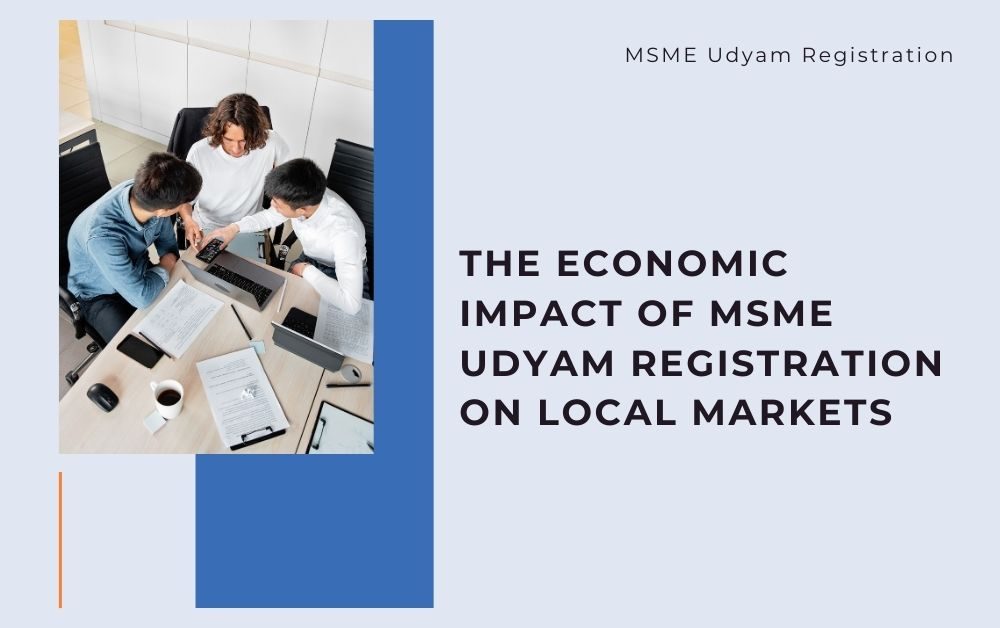 The Economic Impact of MSME Udyam Registration on Local Markets