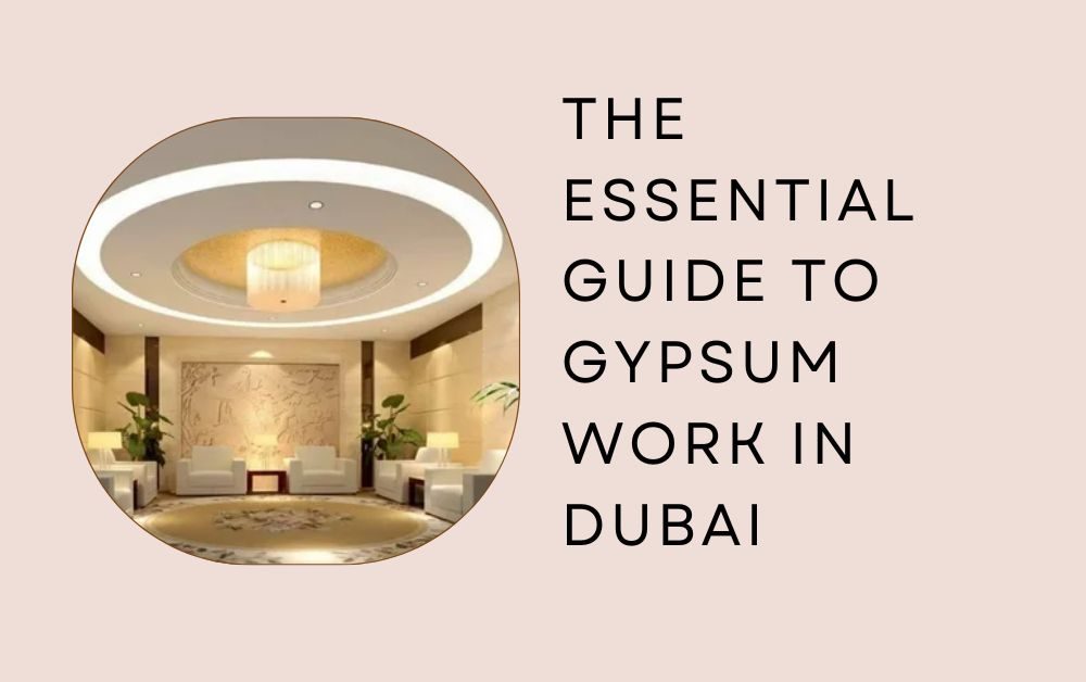 The Essential Guide to Gypsum Work in Dubai