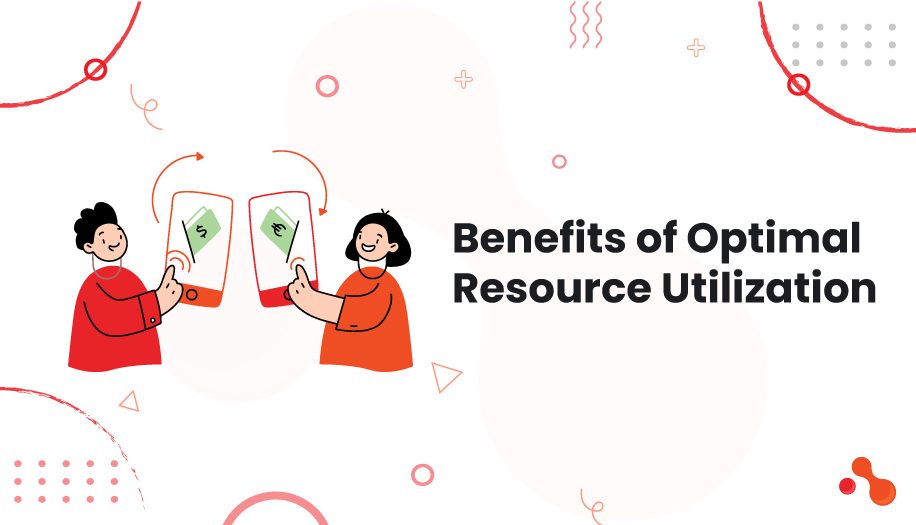 Benefits of Optimal Resource Utilization