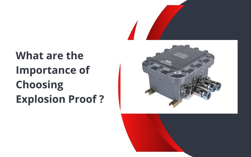 What are the Importance of Choosing Explosion Proof