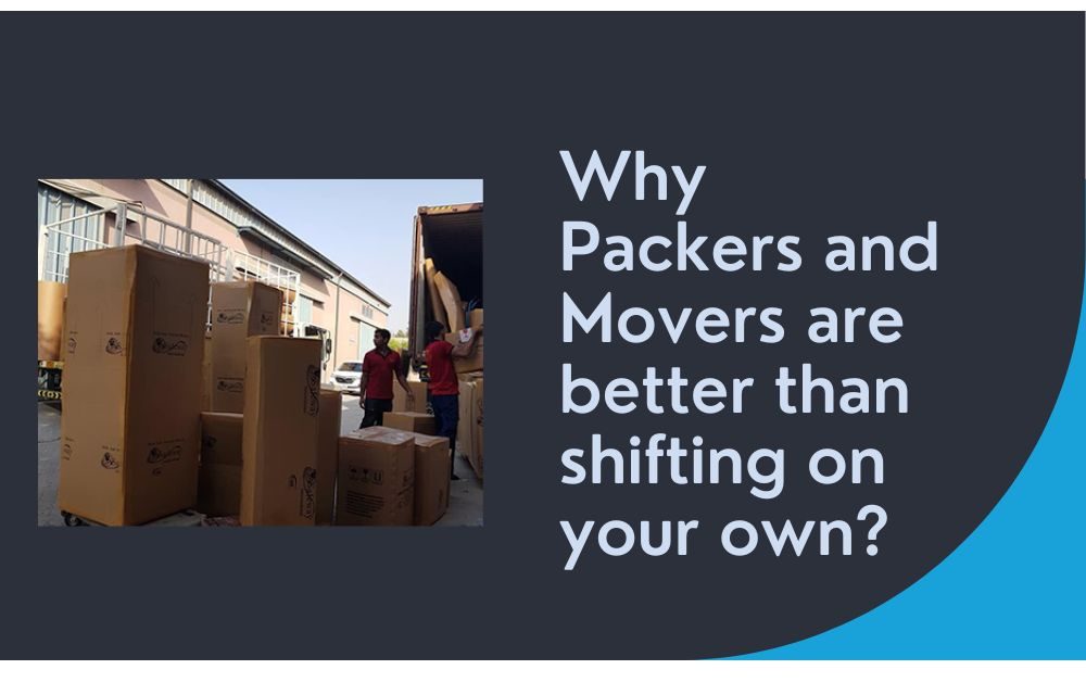 Why Packers and Movers are better than shifting on your own