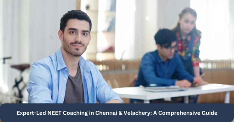 Expert-Led-NEET-Coaching-in-Chennai-Velachery-A-Comprehensive-Guide