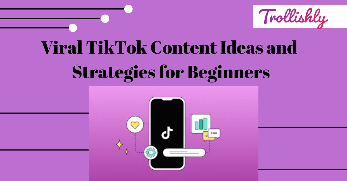 Viral TikTok Content Ideas and Strategies for Beginners