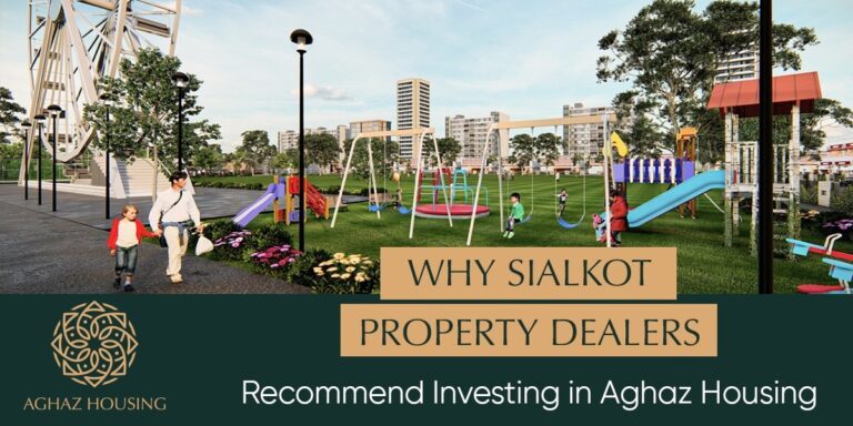 Why-Sialkot-Property-Dealers-Recommend-Investing-in-Aghaz-Housing