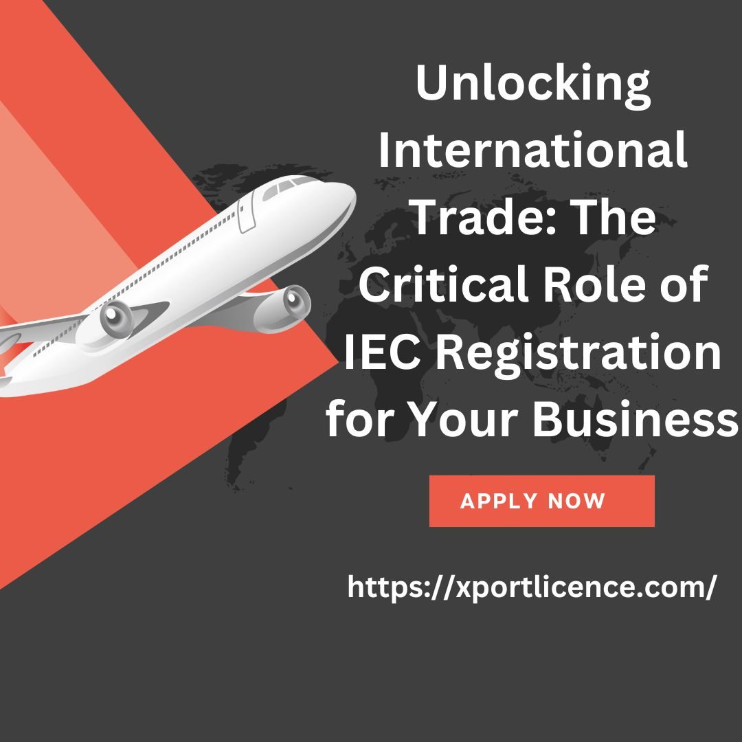 Unlocking International Trade: The Critical Role of IEC Registration for Your Business